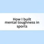 How I built mental toughness in sports