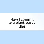 How I commit to a plant-based diet