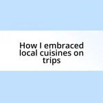 How I embraced local cuisines on trips