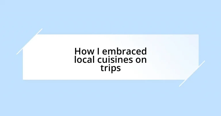 How I embraced local cuisines on trips