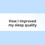 How I improved my sleep quality