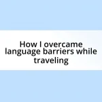 How I overcame language barriers while traveling