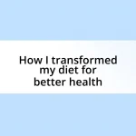 How I transformed my diet for better health