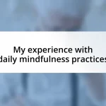 My experience with daily mindfulness practices