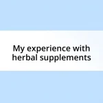 My experience with herbal supplements