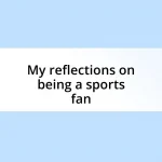 My reflections on being a sports fan