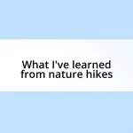 What I’ve learned from nature hikes