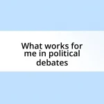 What works for me in political debates