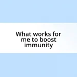 What works for me to boost immunity