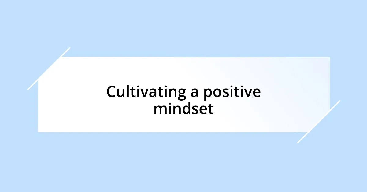 Cultivating a positive mindset