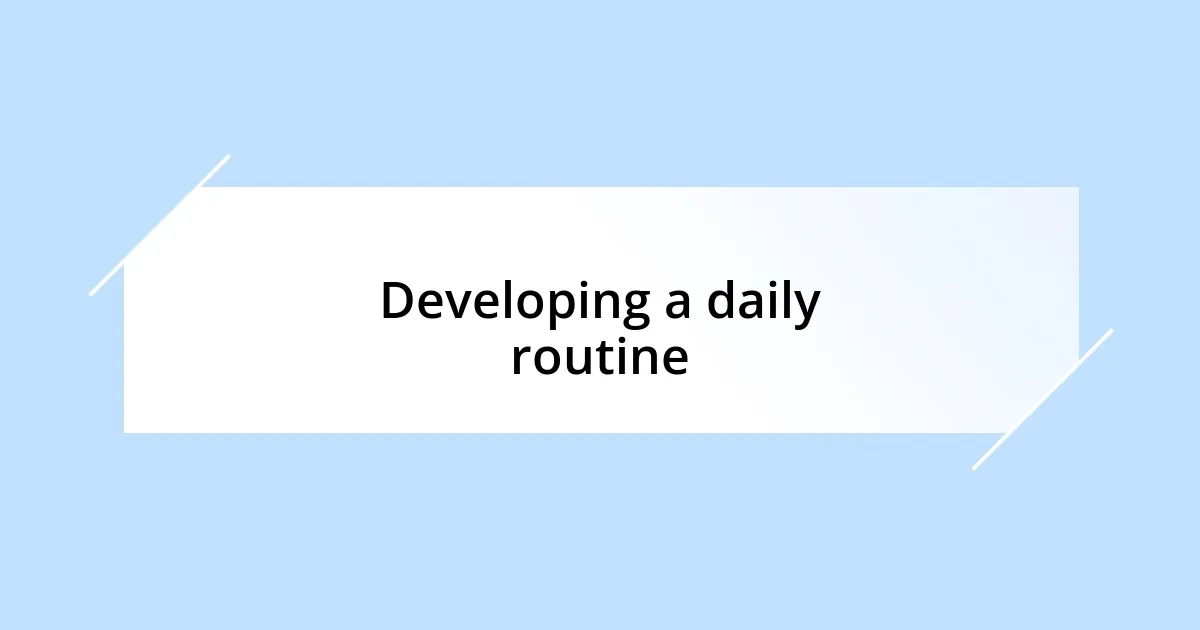 Developing a daily routine