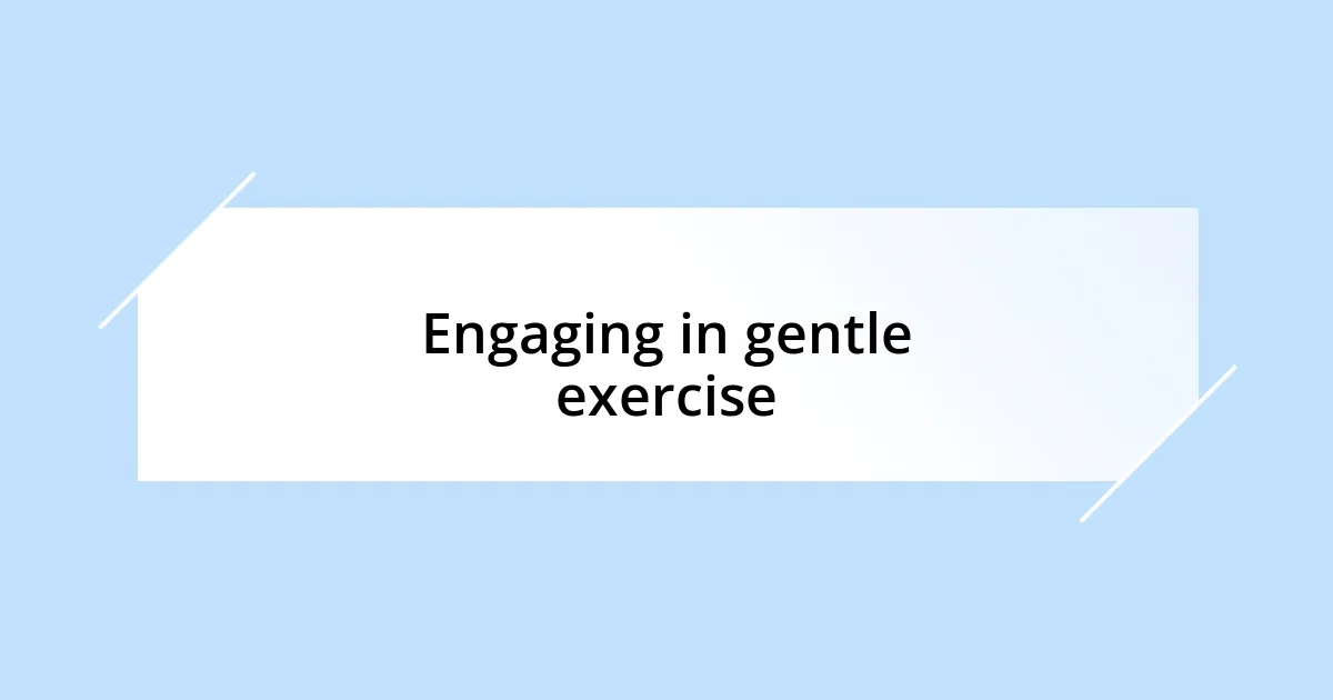 Engaging in gentle exercise