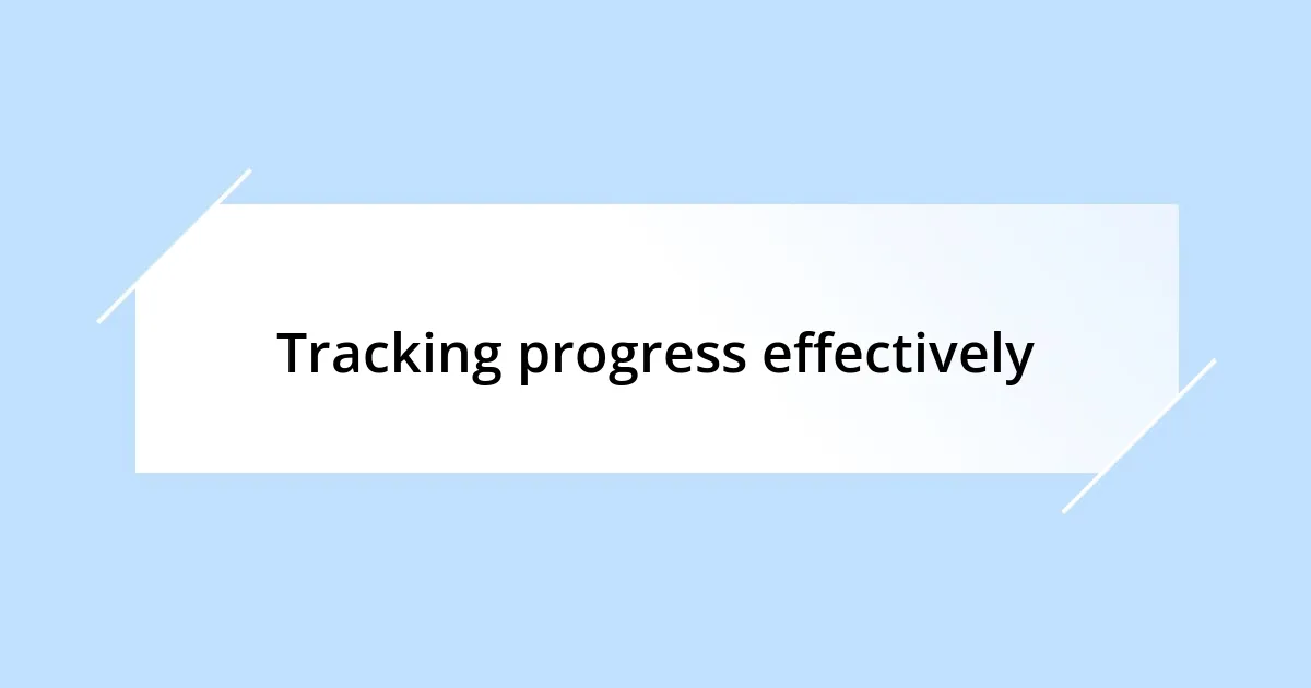 Tracking progress effectively