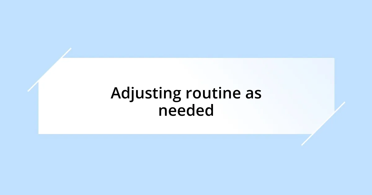 Adjusting routine as needed