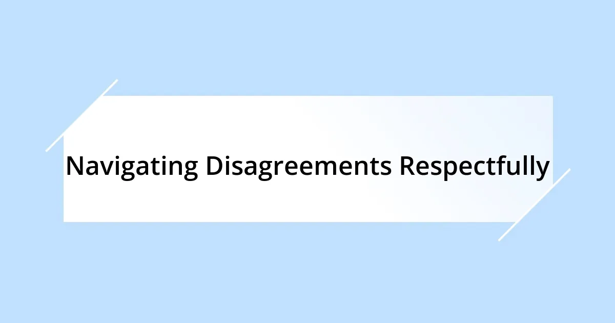 Navigating Disagreements Respectfully