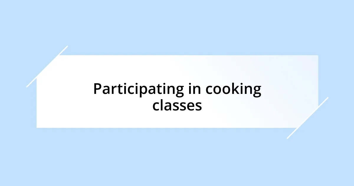 Participating in cooking classes