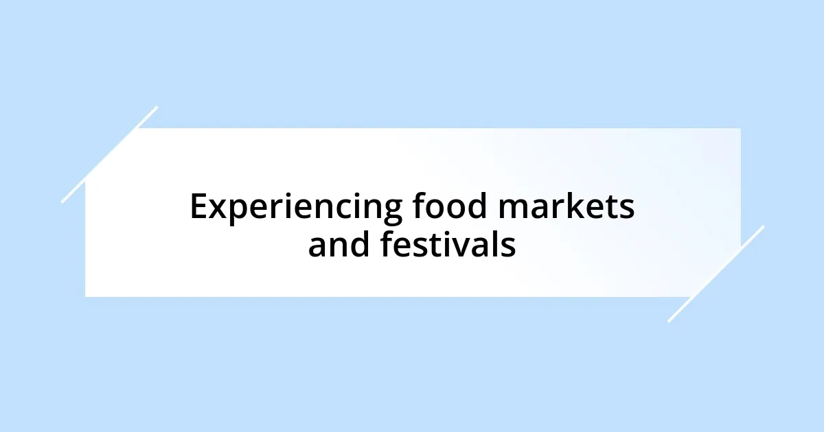 Experiencing food markets and festivals