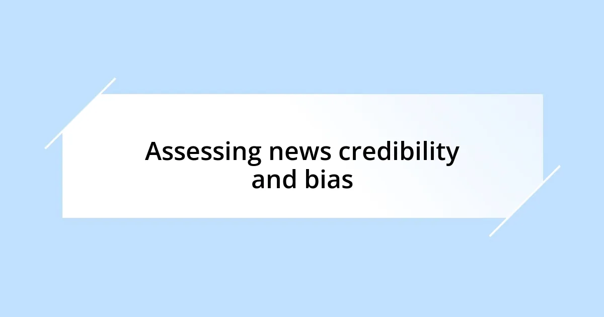 Assessing news credibility and bias