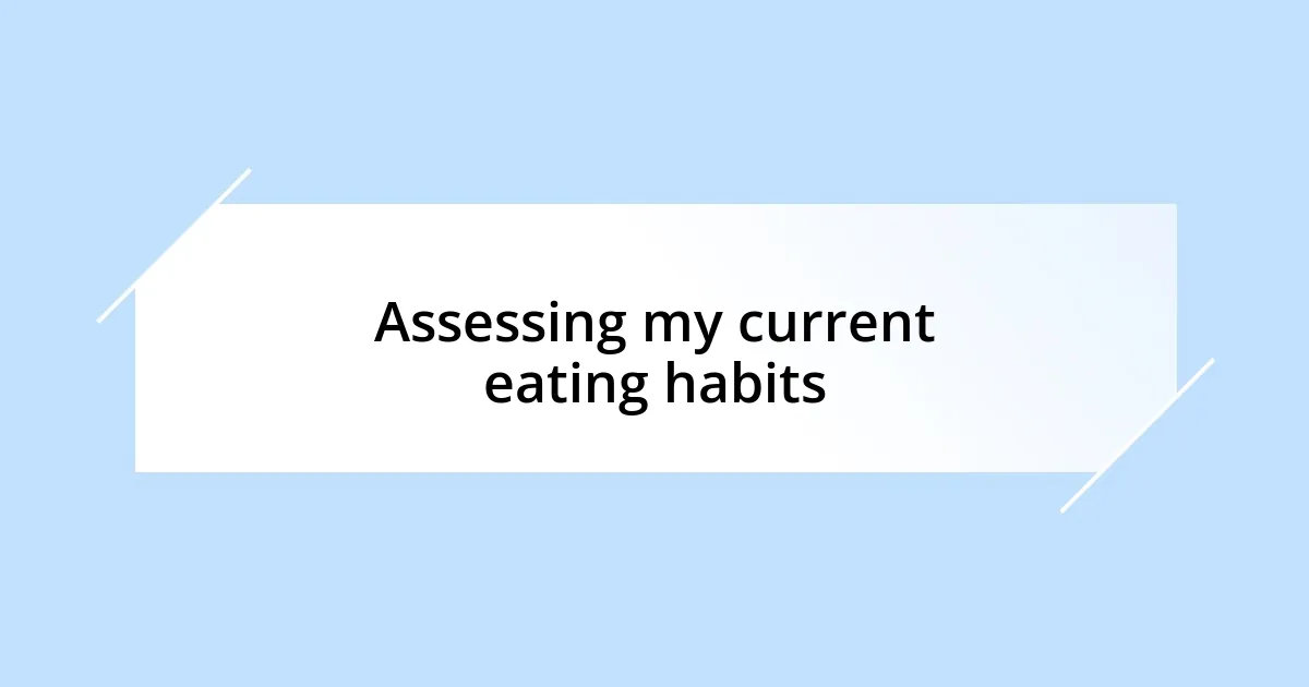 Assessing my current eating habits