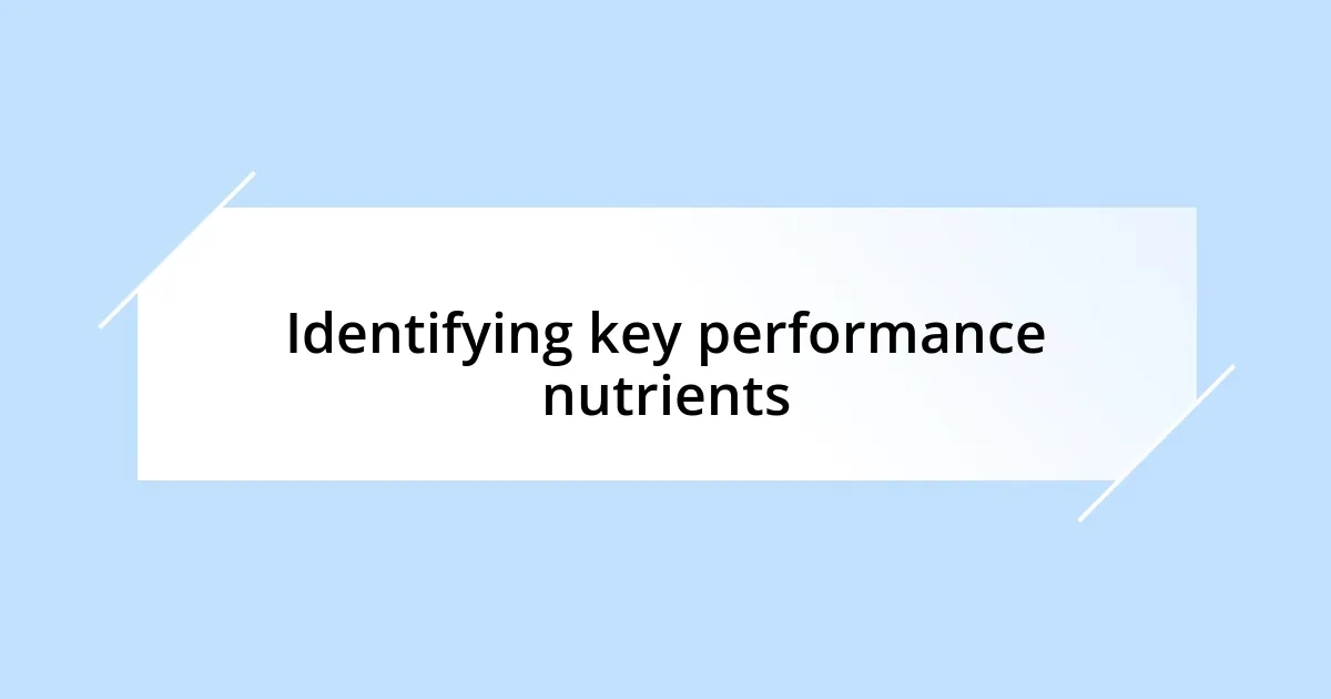 Identifying key performance nutrients