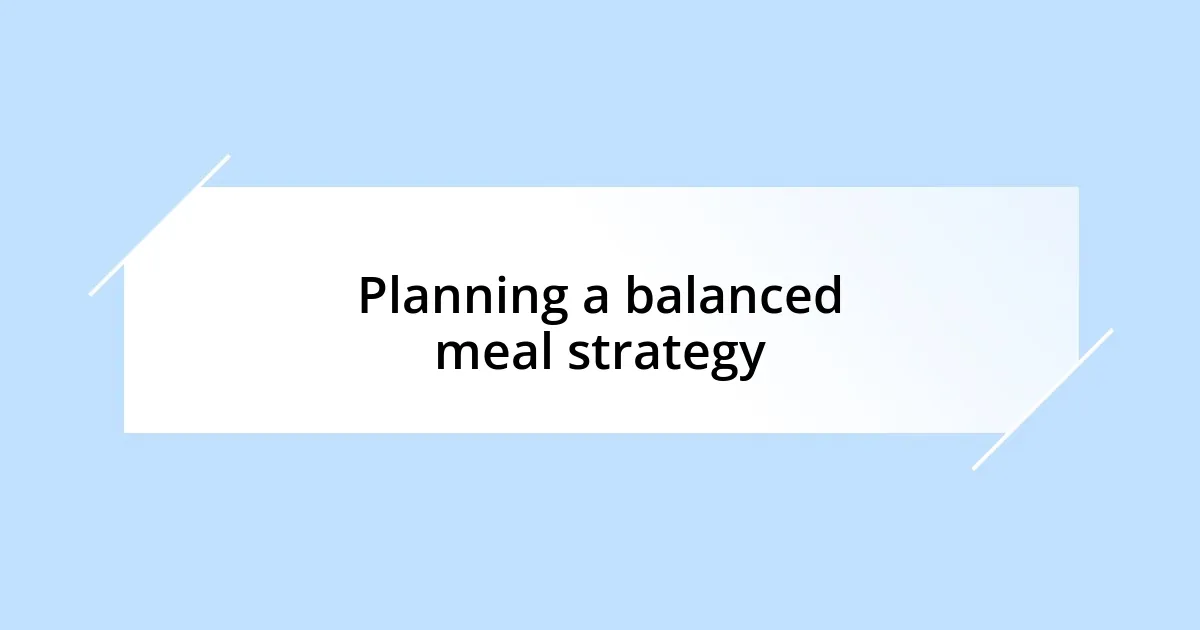 Planning a balanced meal strategy