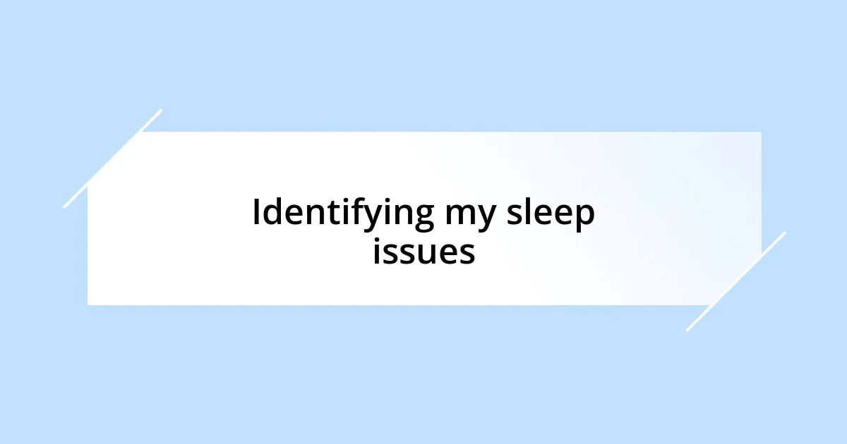 Identifying my sleep issues