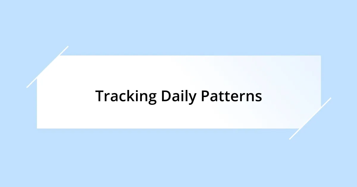 Tracking Daily Patterns