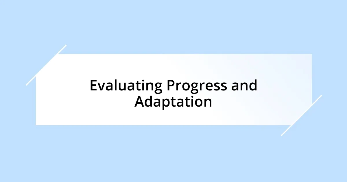 Evaluating Progress and Adaptation