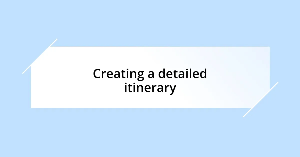 Creating a detailed itinerary