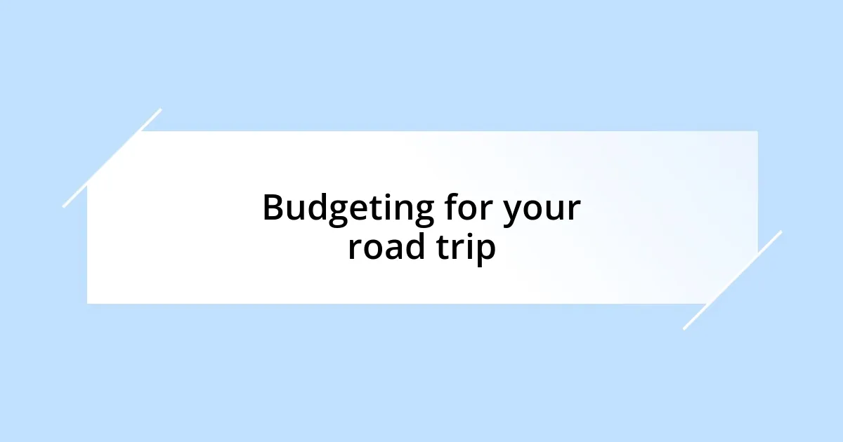 Budgeting for your road trip