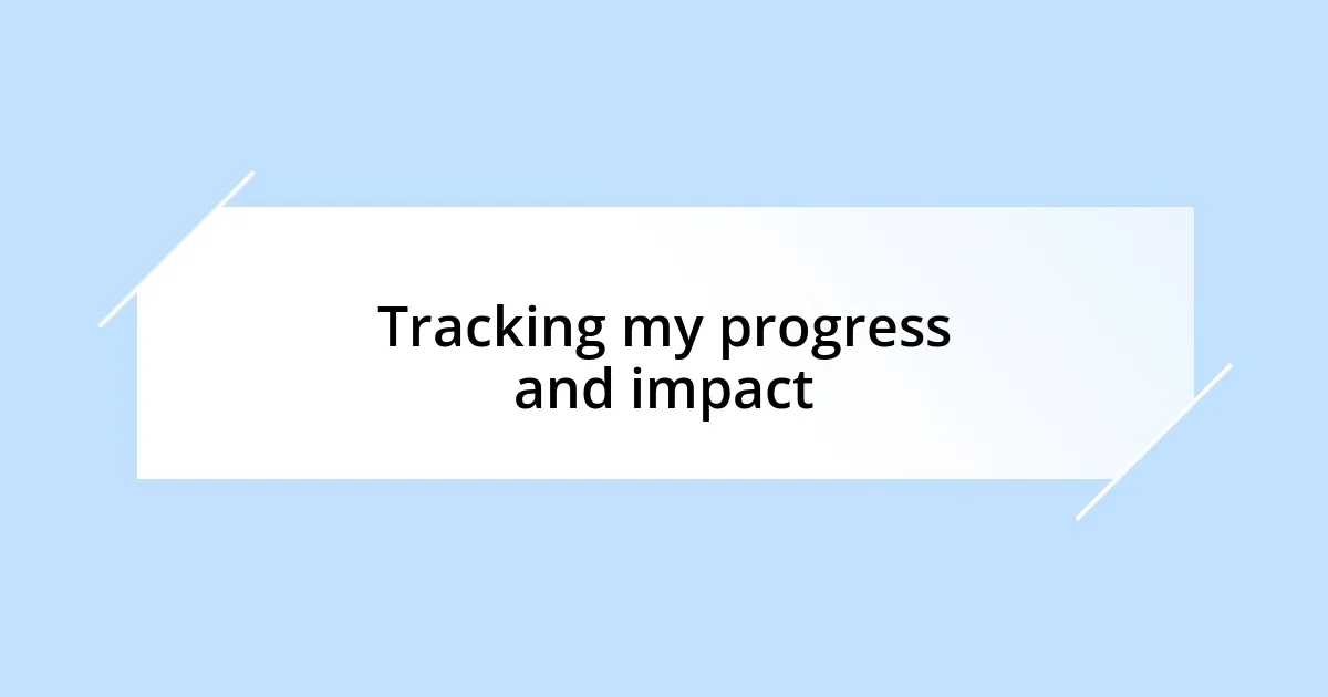 Tracking my progress and impact