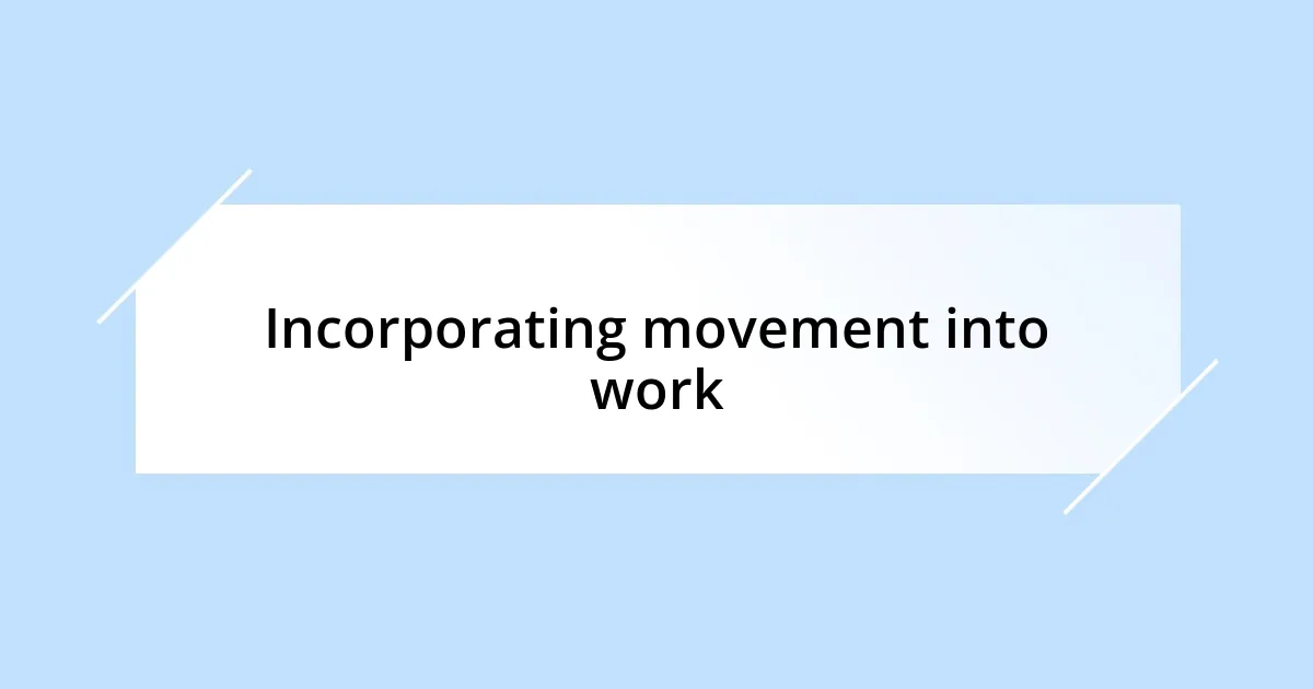 Incorporating movement into work