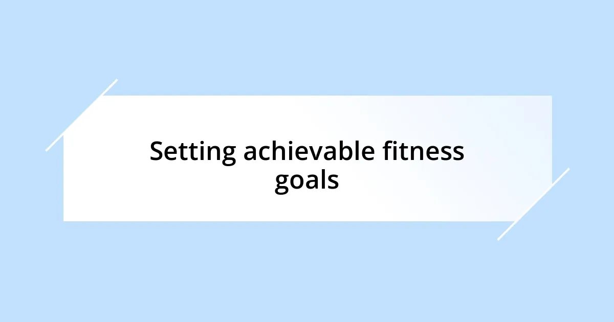 Setting achievable fitness goals