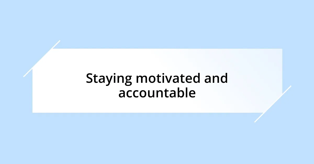 Staying motivated and accountable