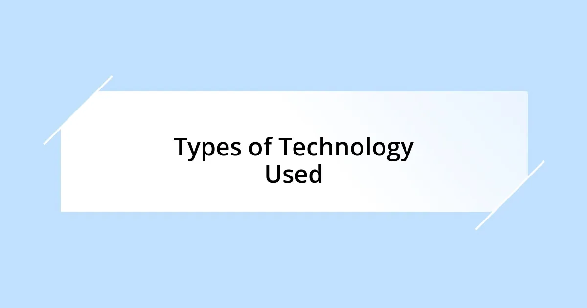 Types of Technology Used