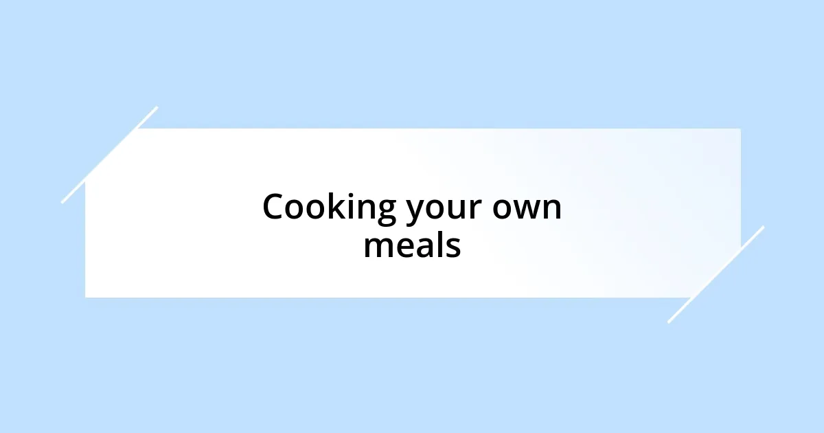 Cooking your own meals