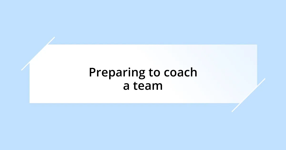 Preparing to coach a team