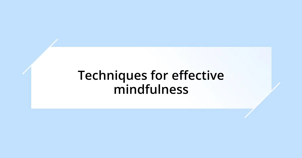 Techniques for effective mindfulness