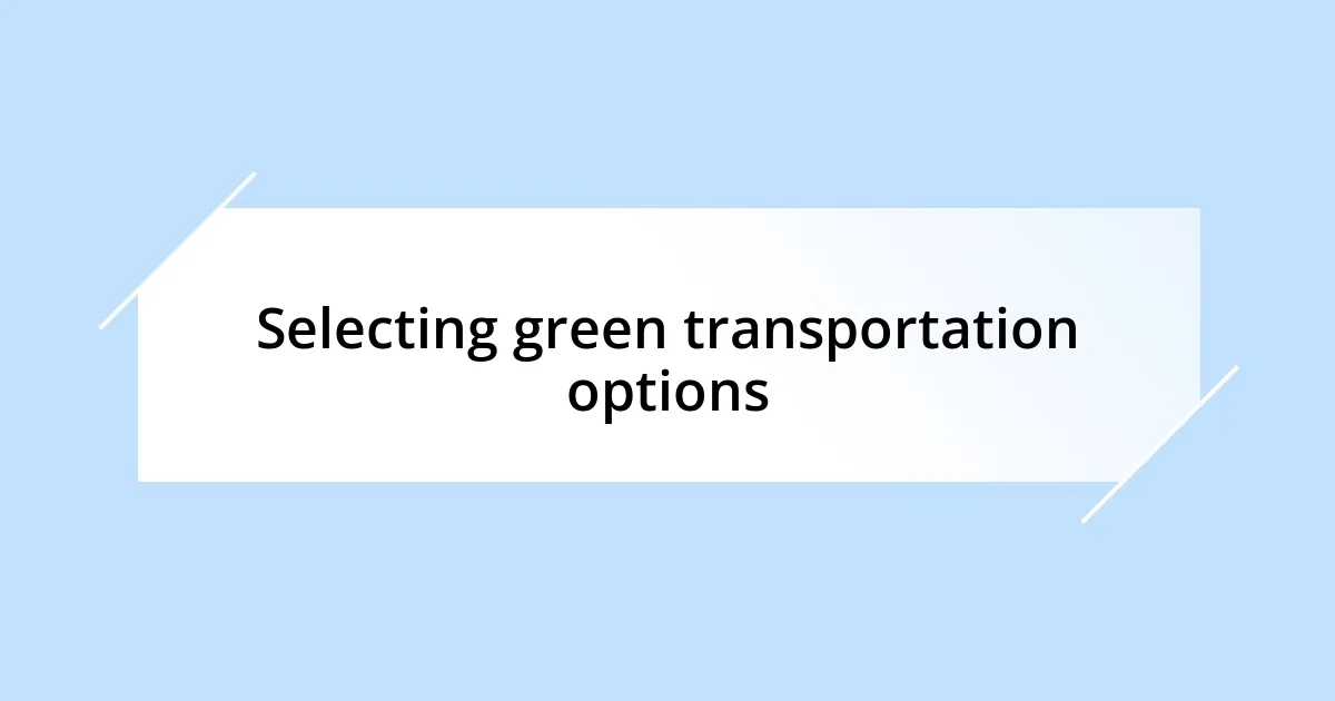 Selecting green transportation options