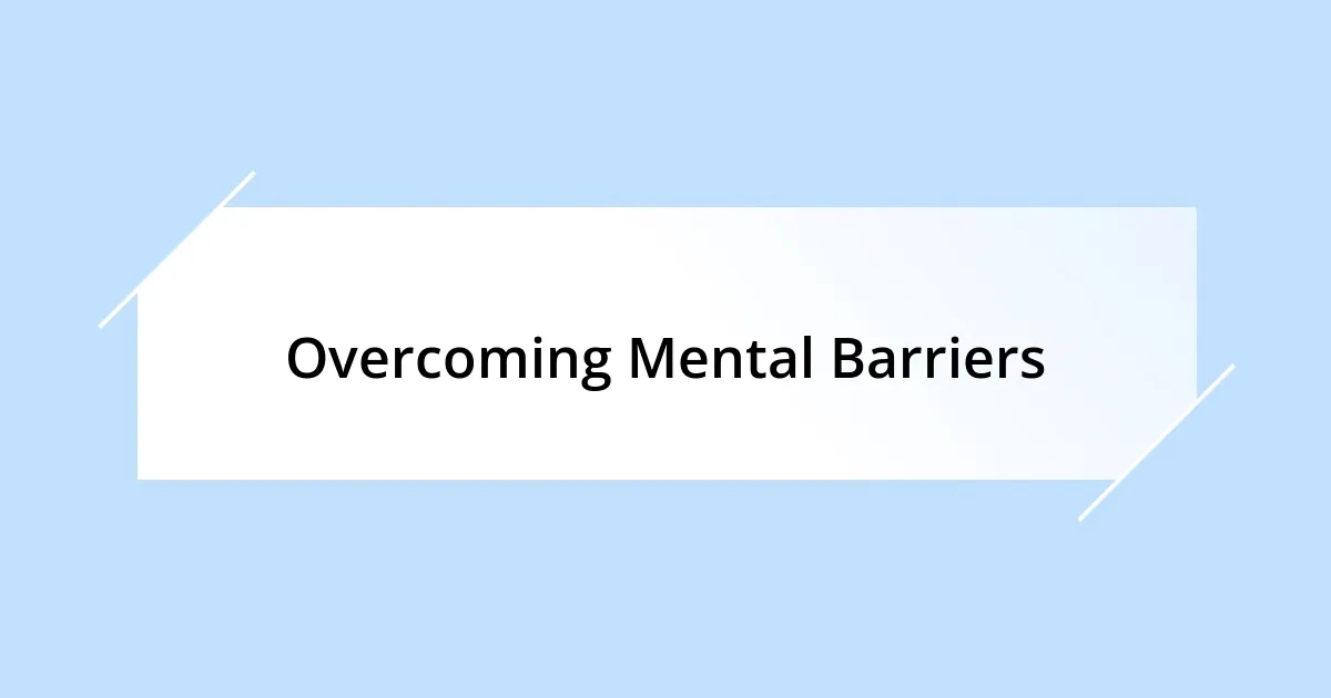 Overcoming Mental Barriers