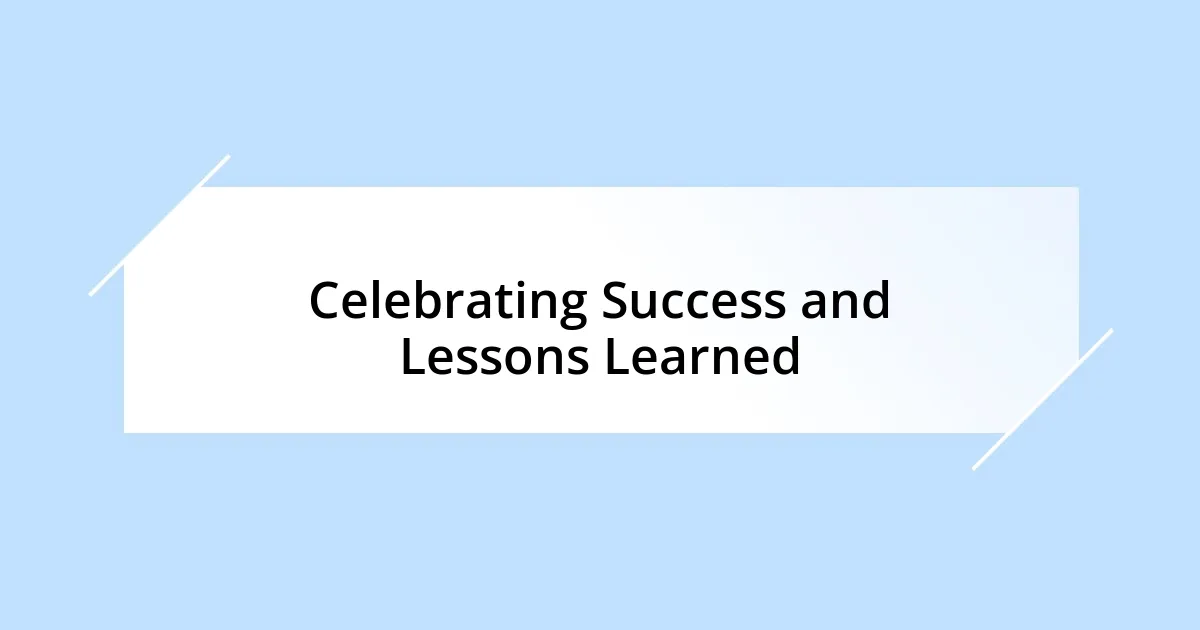 Celebrating Success and Lessons Learned