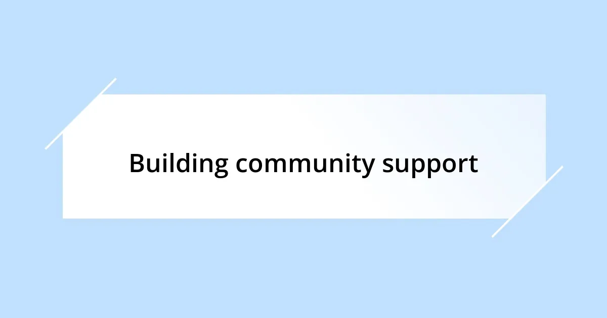 Building community support