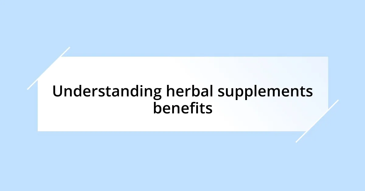 Understanding herbal supplements benefits