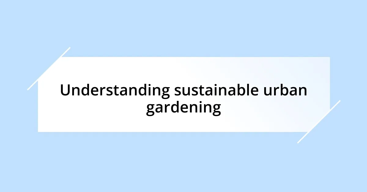 Understanding sustainable urban gardening