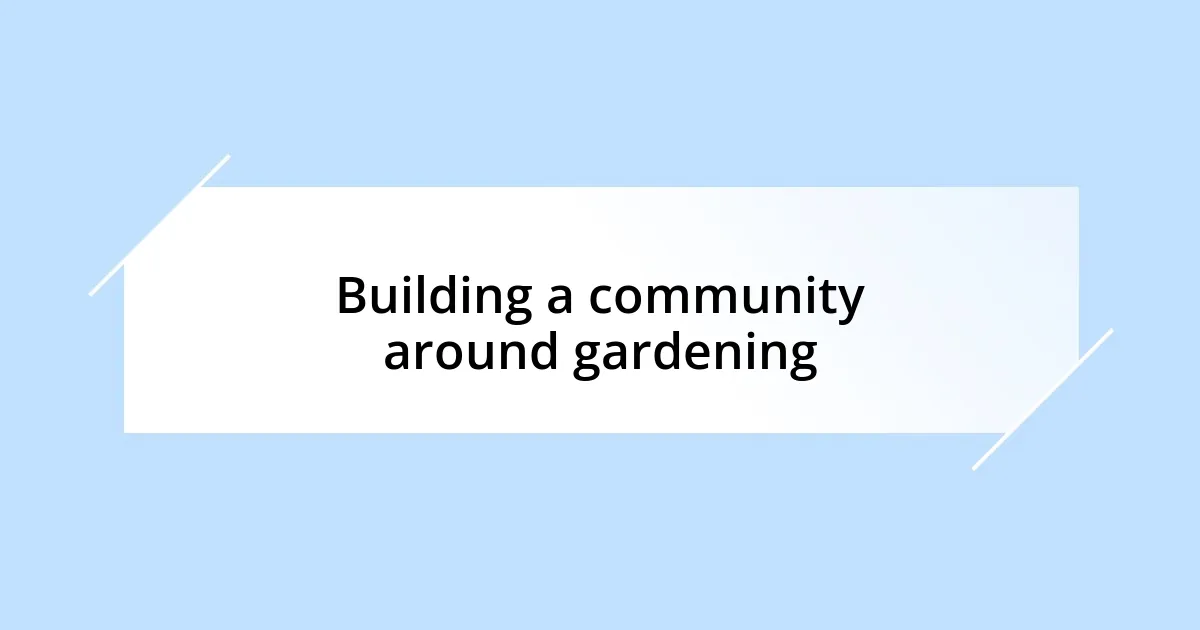 Building a community around gardening