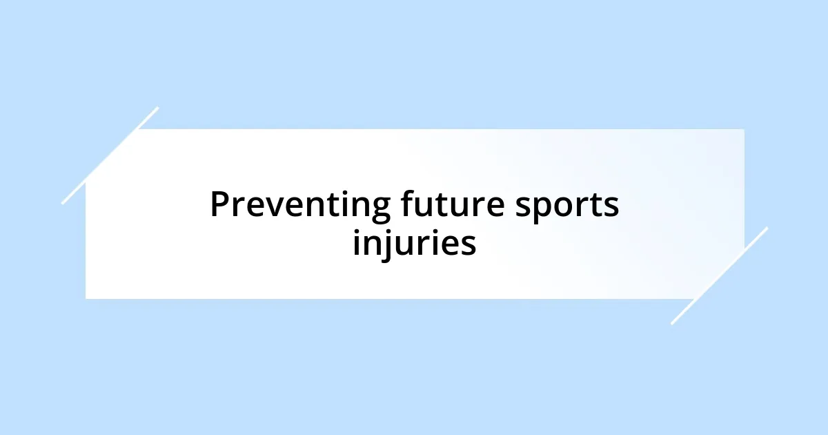 Preventing future sports injuries