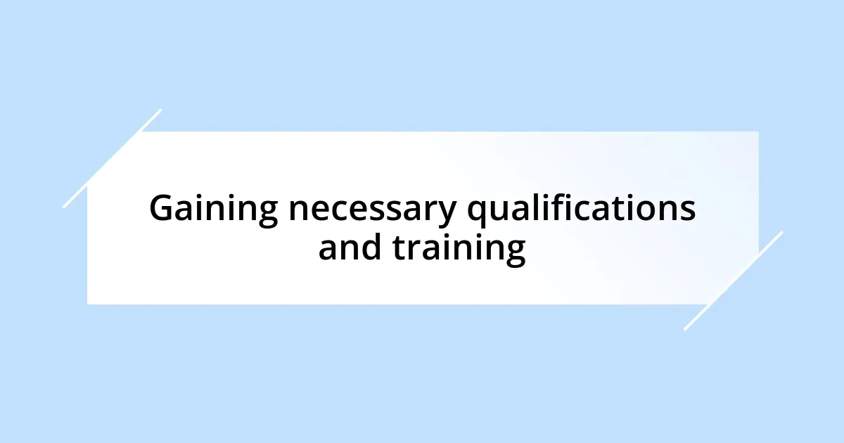 Gaining necessary qualifications and training