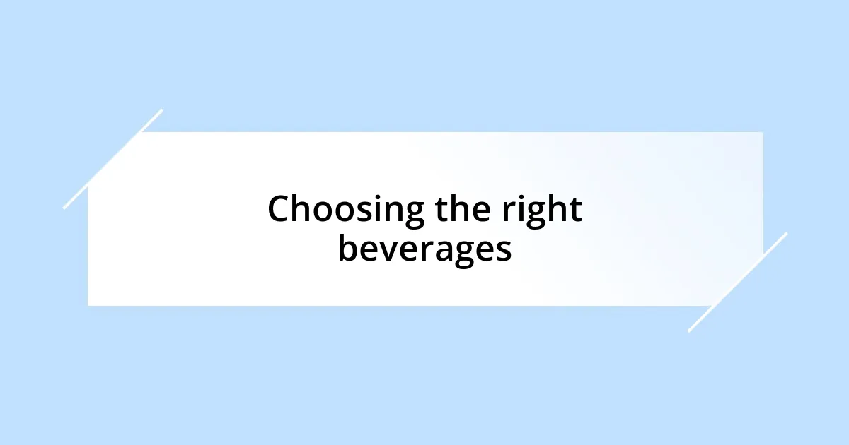 Choosing the right beverages