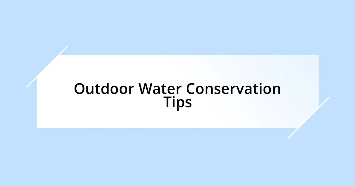 Outdoor Water Conservation Tips