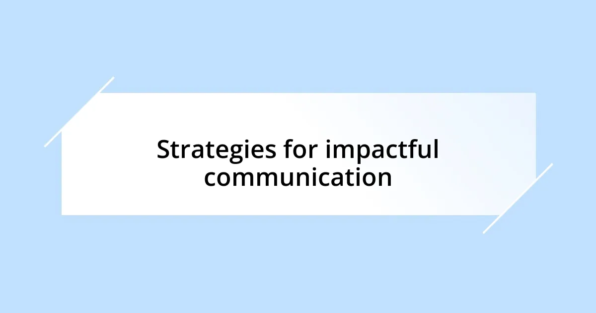 Strategies for impactful communication